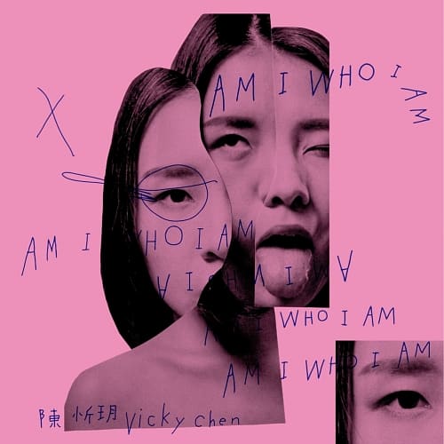 陳忻玥 / Am I Who I Am